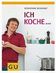DICKHAUT Sebastian: Ich koche ... . Gräfe und Unzer, München 2007.