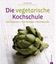 KURZ Christel: Die vegetarische Kochschule. Küchenpraxis. 250 Rezepte. Warenkunde. Christian Verlag, München 2011