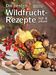 MAYER Elisabeth u. DIEWALD Michael: Die besten Wildfrucht-Rezepte. Süß & pikant. Leopold Stocker Verlag, Graz 2012